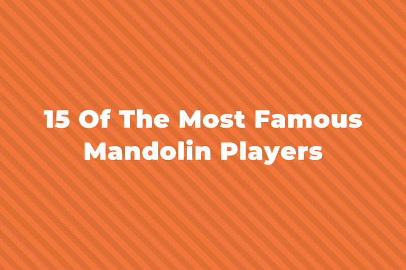 15 Of The Greatest And Most Famous Mandolin Players