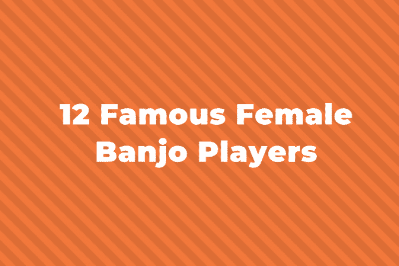 12 of the Most Famous Female Banjo Players You Should Know