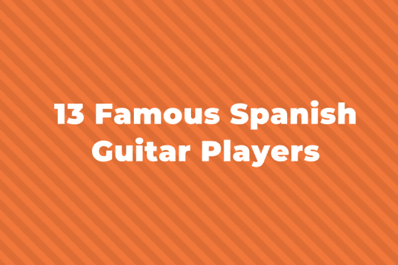 13 of the Most Famous Spanish Guitar Players You Should Know