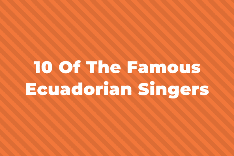 10 Of The Greatest And Most Famous Ecuadorian Singers Of All Time