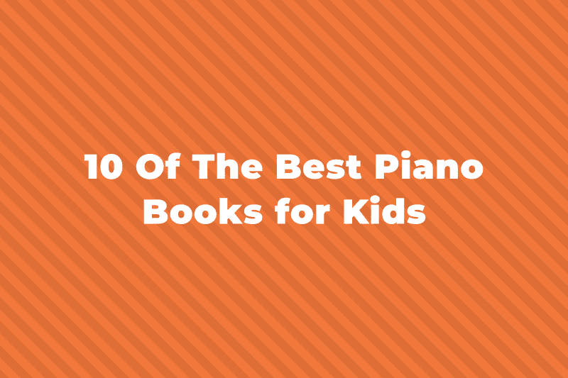 10 Best Piano Books For Kids In 2022