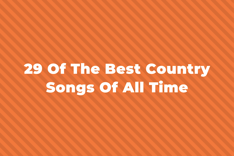 29 Of The Best Country Songs Of All Time