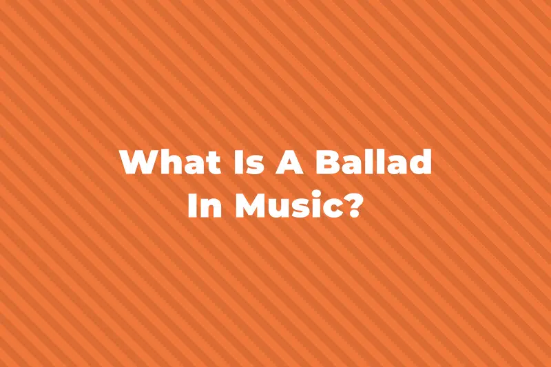 What Is A Ballad In Music? Complete Guide