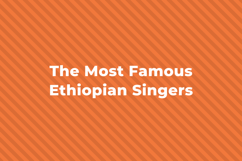 10 Of The Greatest And Most Famous Ethiopian Singers 
