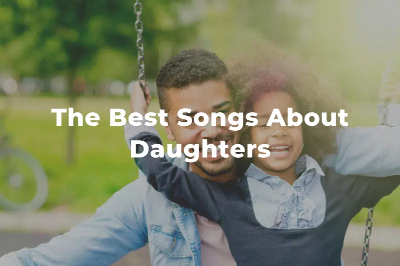 31 Of The Best Songs About Daughters