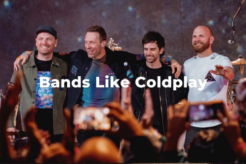 13 Amazing Bands Similar To Coldplay