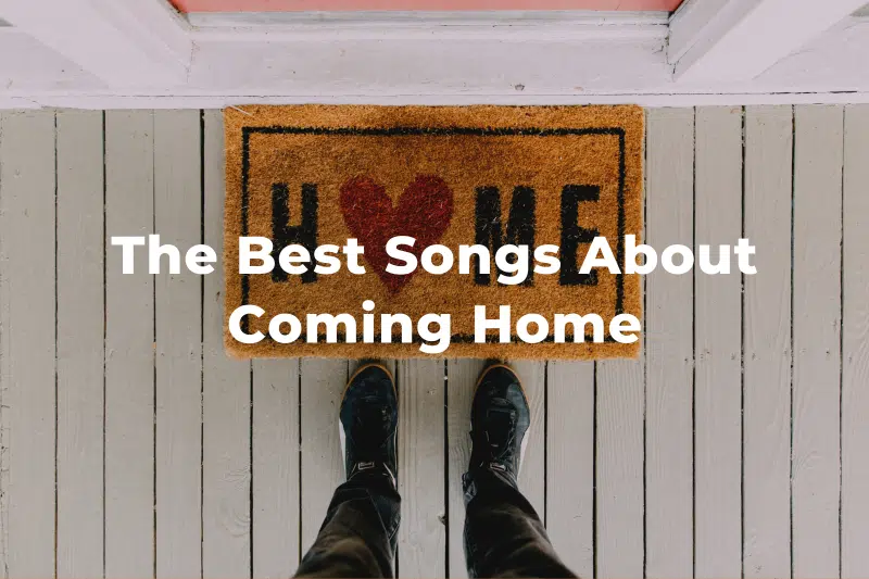21 Of The Best Songs About Coming Home