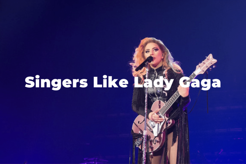 13 Incredible Singers Like Lady Gaga: Similar Artists
