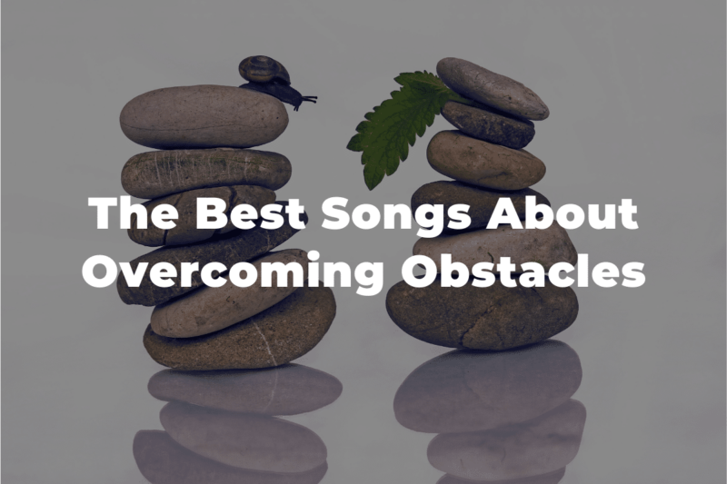 23 Of The Best Songs About Overcoming Obstacles