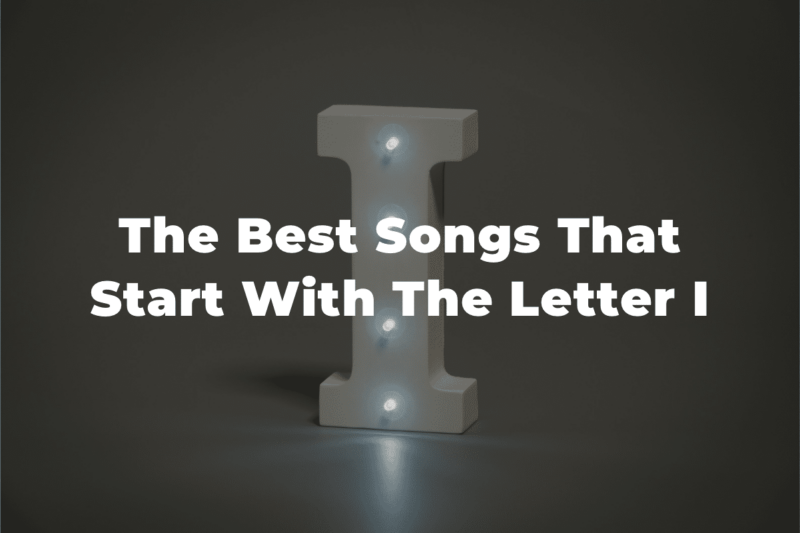 25 Of The Best Songs That Start With The Letter I