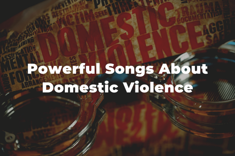 25 Of The Most Powerful Songs About Domestic Violence