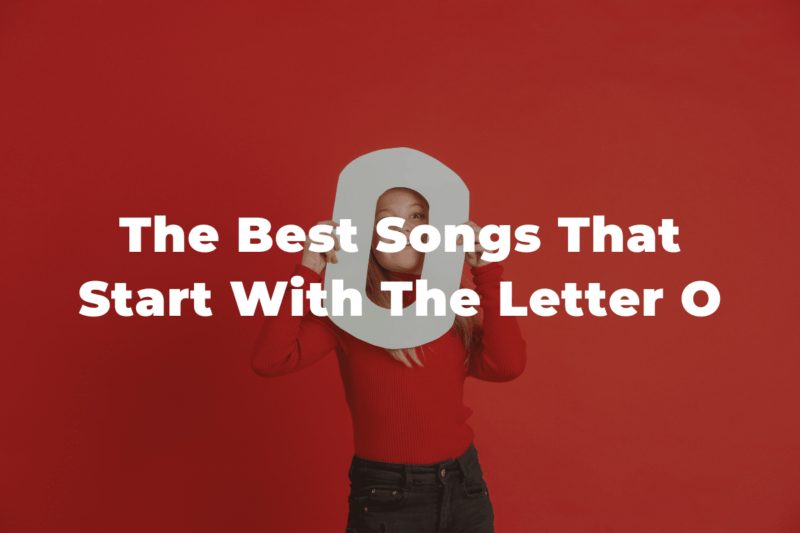 30 Of The Best Songs That Start With The Letter O