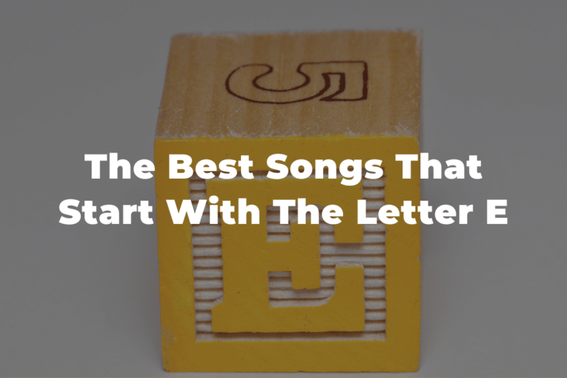 25 Of The Best Songs That Start With The Letter E