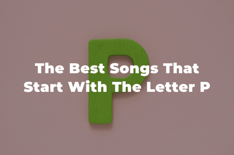25 Of The Best Songs That Start With The Letter P